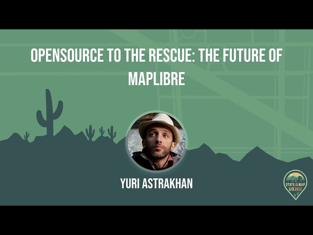 OpenSource to the rescue: the future of MapLibre - Yuri Astrakhan