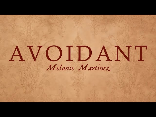 Avoidant || Melanie Martinez || Lyrics