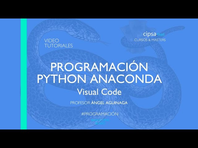 💙 Tutorial Instalación y configuración Python + Visual Code + Anaconda. Ángel Aguinaga CIPSA