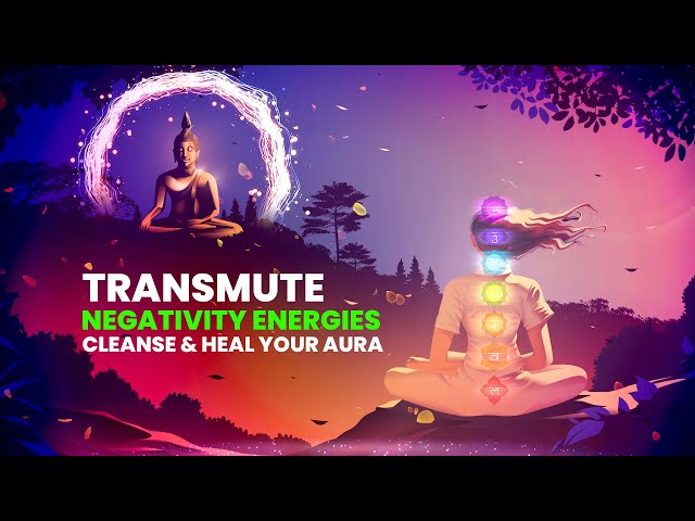 Transmute Negative Energy To Positive: Cleanse Negative Energy Music