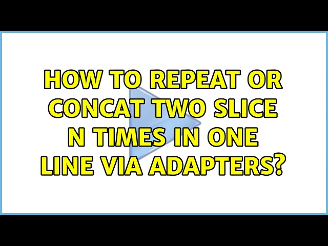 How to repeat or concat two slice n times in one line via adapters?
