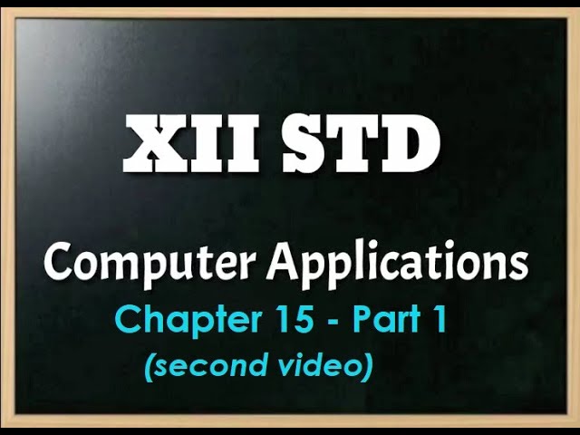 XII STD COMPUTER APPLICATIONS || CHAPTER 15 || PART 1 || SECOND VIDEO