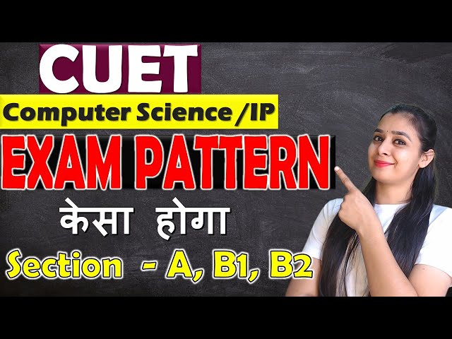 CUET - Computer Science / IP | EXAM Pattern | Section A,B1& B2 कैसे करे|कोनसा Section किसको करना है