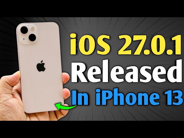 iOS 27.0.1 Released - What's New in iPhone 13