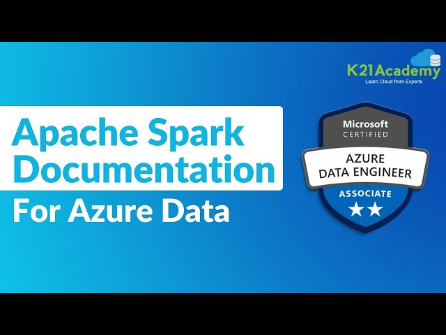 Azure Data: A Comprehensive Guide to Apache Spark Documentation | K21 Academy