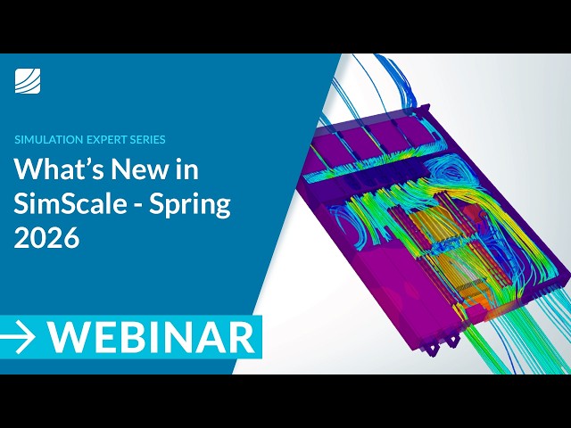 What’s New in SimScale - Spring 2026