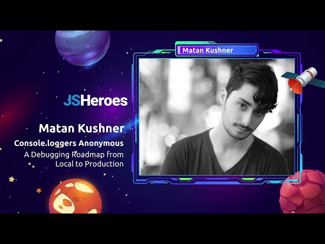 Console.loggers Anonymous – A Debugging Roadmap from Local to Production - Matan Kushner | JSHeroes