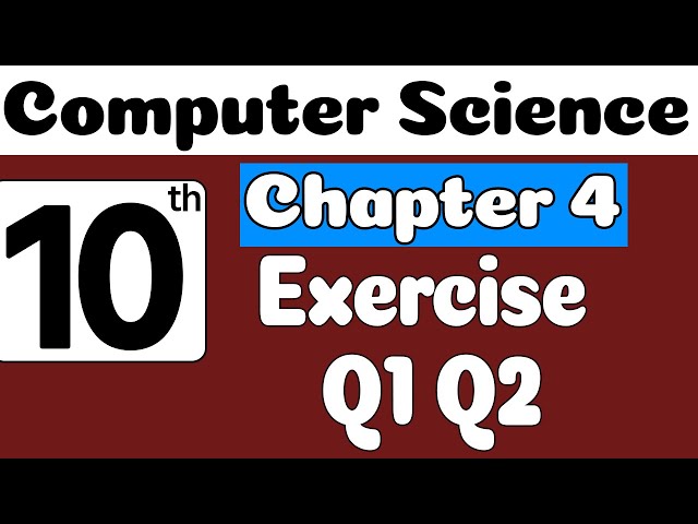 10th Class Computer Science Chapter 4 Exercise Question 1 & 2 | Class 10 Computer Science Chapter 4
