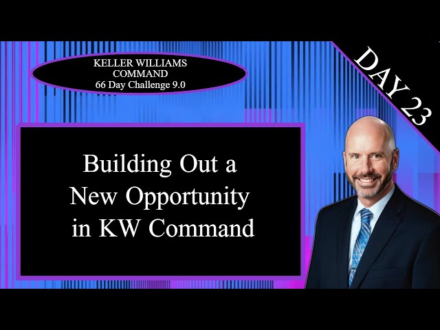KW Command 66 Day Challenge 9.0 Day 23 - Building An Opportunity