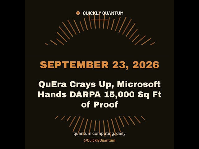 QuEra Crays Up, Microsoft Hands DARPA 15,000 Sq Ft of Proof — September 23, 2026