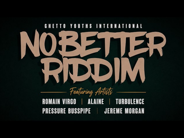 No Better Riddim Mix Feat Romain Virgo,Alaine,Pressure Busspipe,Turbulence,Jereme Morgan