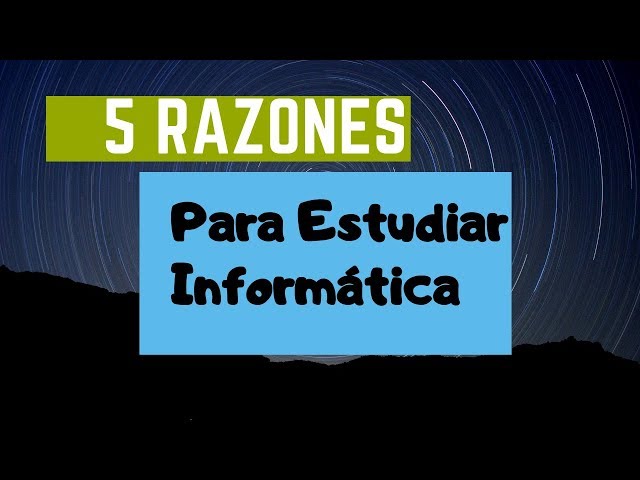 5 MOTIVOS para estudiar INFORMÁTICA Y PROGRAMACIÓN en el siglo XXI
