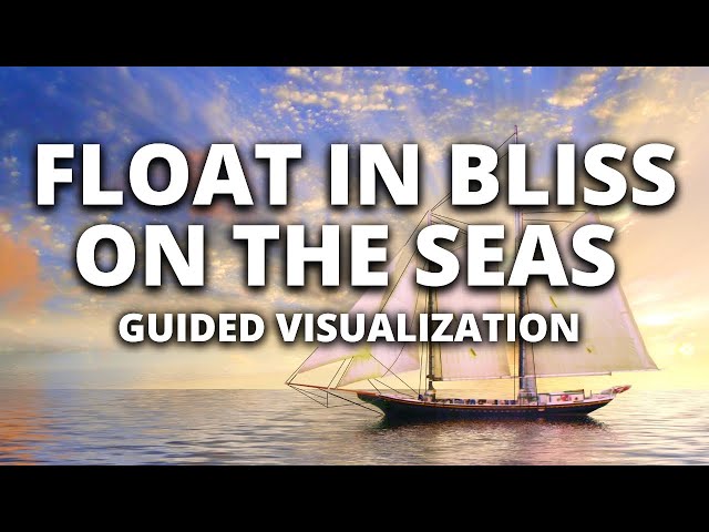 Float in Bliss on the Open Seas | Sailboat Guided Meditation | Guided Visualization