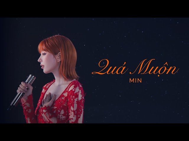 MIN - Quá Muộn (Official Visual Stage)