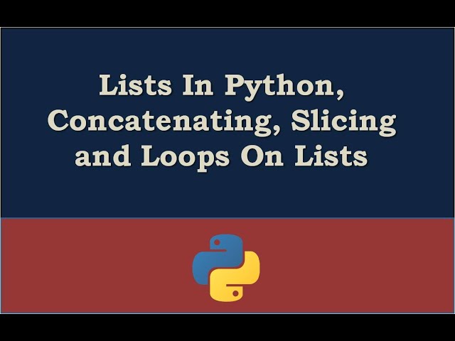 Lists In Python, Concatenating, Slicing and Loops On Lists