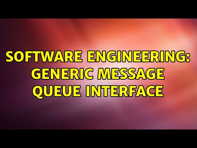 Software Engineering: Generic Message Queue Interface