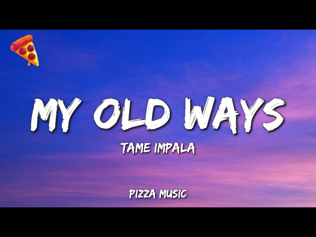 Tame Impala - My Old Ways (Lyrics)