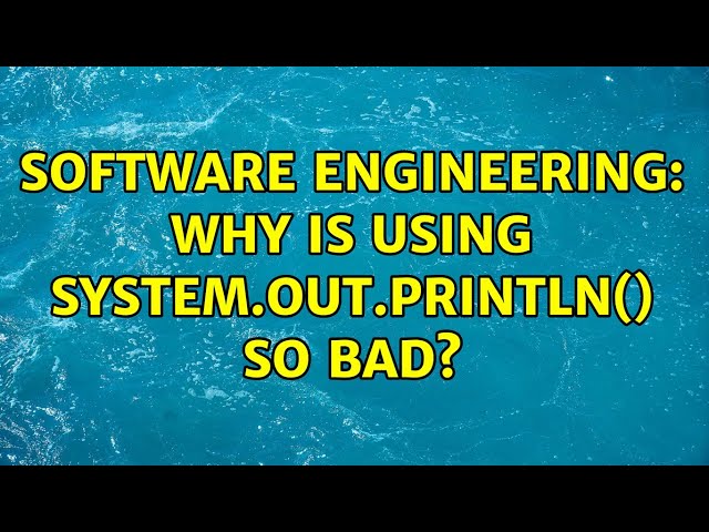 Software Engineering: Why is using System.out.println() so bad? (11 Solutions!!)