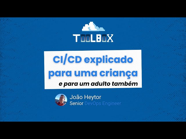 CI/CD explicado para uma criança (e para um adulto também)