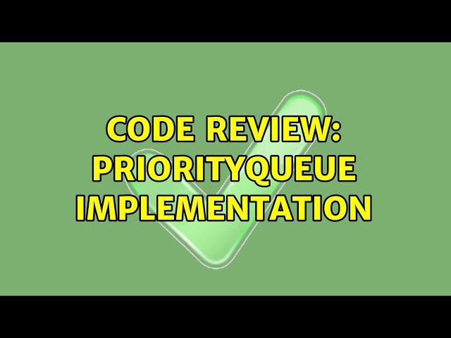 Code Review: PriorityQueue＜T＞ implementation