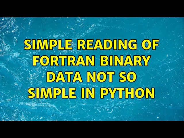 simple reading of fortran binary data not so simple in python (3 Solutions!!)