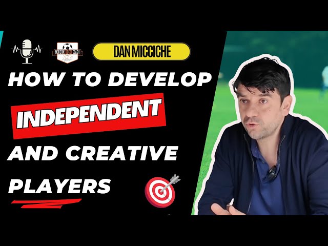 Premier League Player Development and Creative Decision Makers at Elite Level with Dan Micciche