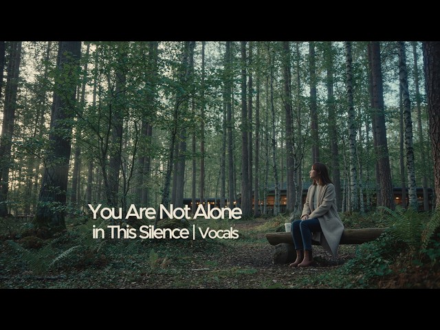 For When You Feel Lost | You Are Not Alone in This Silence (Heartfelt Vocals)