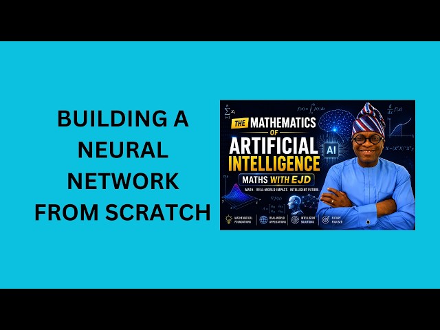 27. Building a Neural Network From Scratch