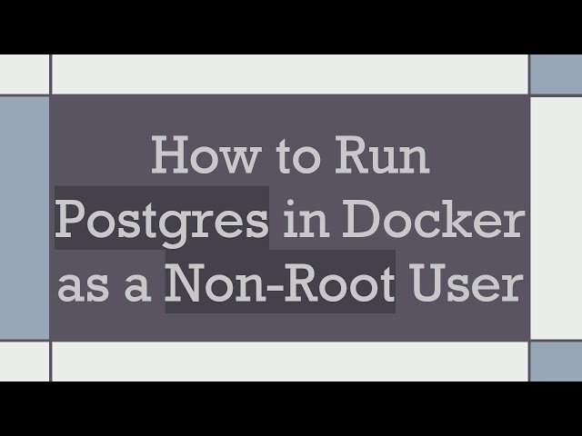 How to Run Postgres in Docker as a Non-Root User