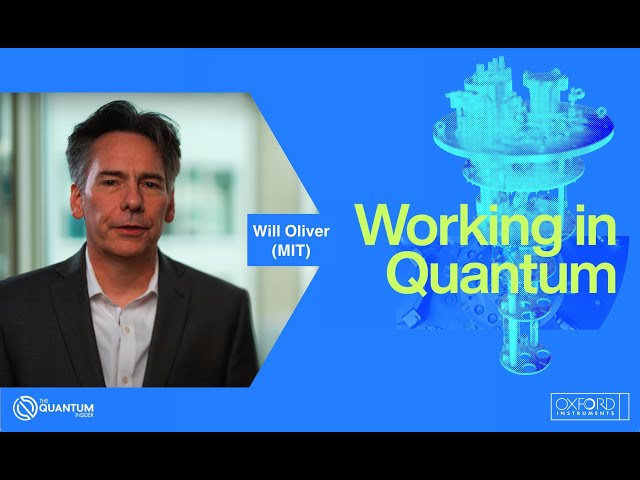 Quantum Technology | Working in Quantum |  Will Oliver (MIT)