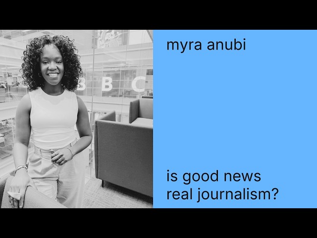 Is Good News Real Journalism? | BBC’s Myra Anubi on Solutions Journalism & the Future of News