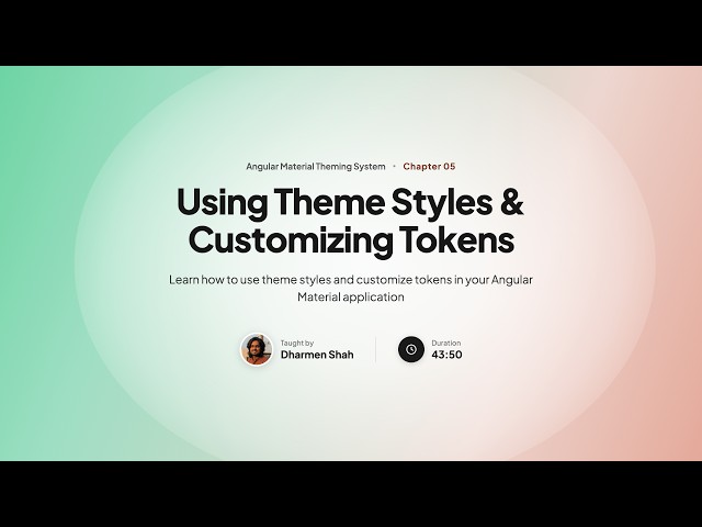 Angular Material Theming System Course - Chapter 05: Using Theme Styles & Customizing Tokens