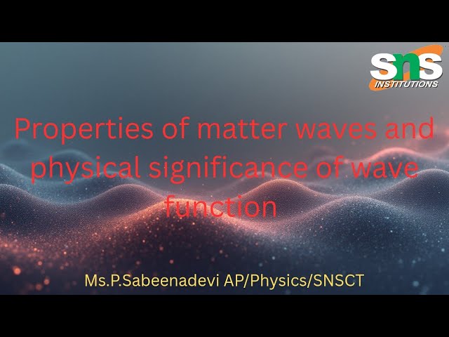 Properties of Matter waves|Engineering Physics|SNS Institutions