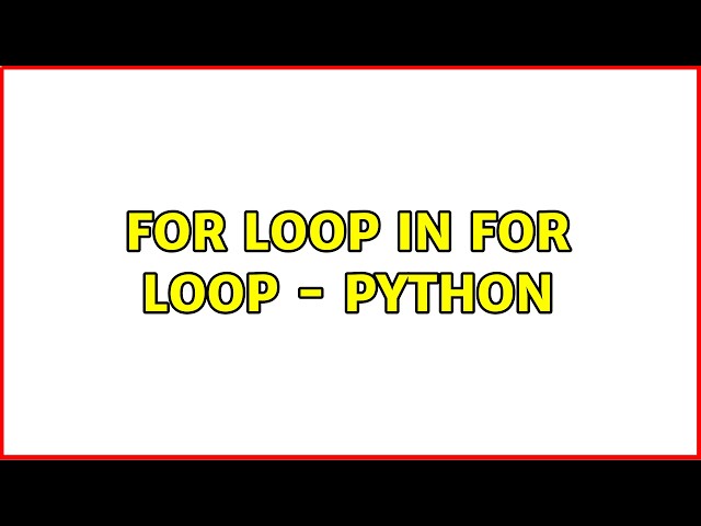For loop in for loop - Python (4 Solutions!!)