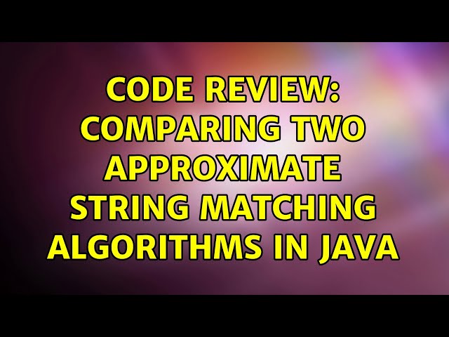 Code Review: Comparing two approximate string matching algorithms in Java