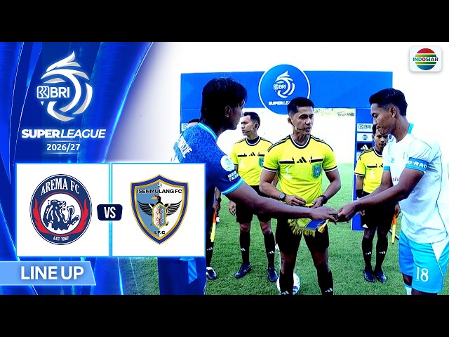 Arema FC vs Isenmulang Kalteng FC - Line Up & Kick Off | BRI Super League 2026/27
