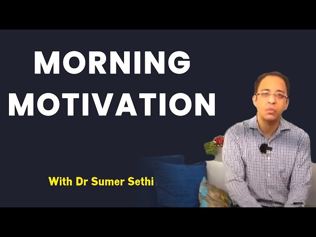 Morning motivation with Dr Sumer Sethi