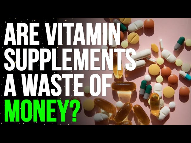 When Taking Vitamins Is a Waste of Money