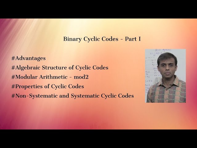 Binary Cyclic Codes - Properties of Cyclic Codes - Non Systematic & Systematic Cyclic Codes - Part 1