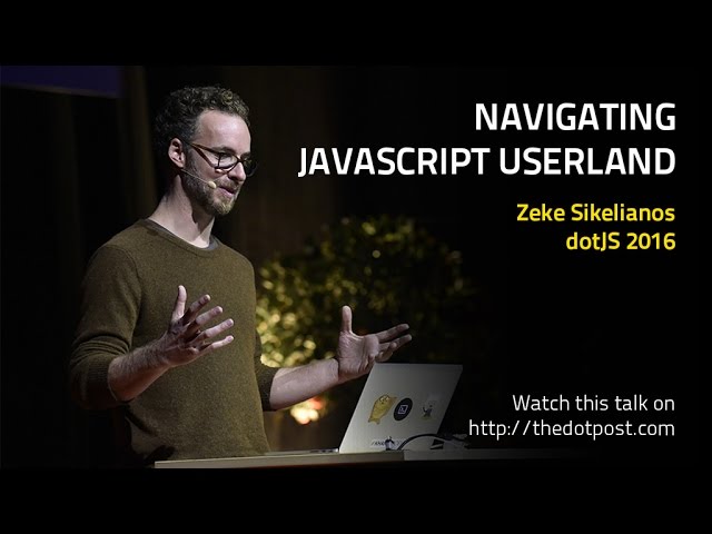 dotJS 2016 - Zeke Sikelianos - Navigating JavaScript Userland
