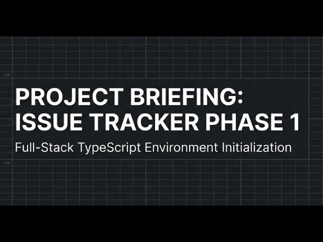 Project Briefing: Issue Tracker Project - Phase 1