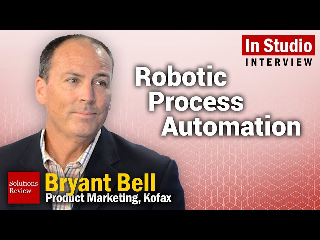 Robotic Process Automation | A @SolutionsReview Interview with Bryant Bell of Kofax