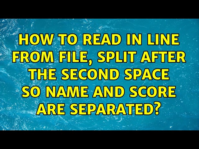 How to read in line from file, split after the second space so name and score are separated?