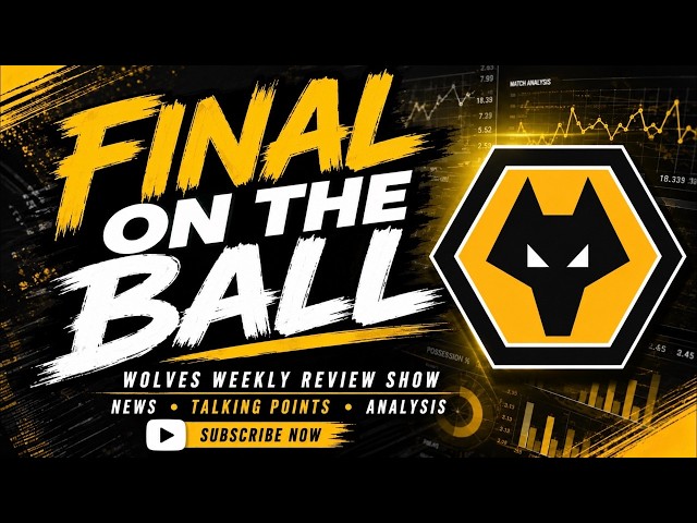 FINAL ON THE BALL 🚨 discussing all this weeks Wolves News  "ON THE BALL" EP 651
