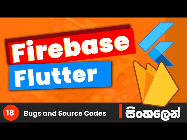 Flutter & Firebase Tutorial in Sinhala (සිංහලෙන්) #18 - Errors and Source codes