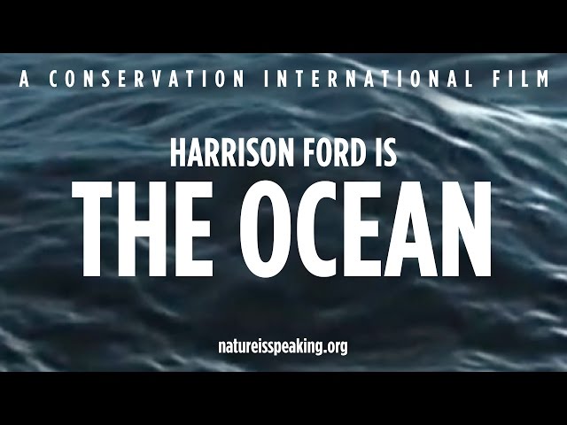 Nature Is Speaking – Harrison Ford is The Ocean | Conservation International (CI)