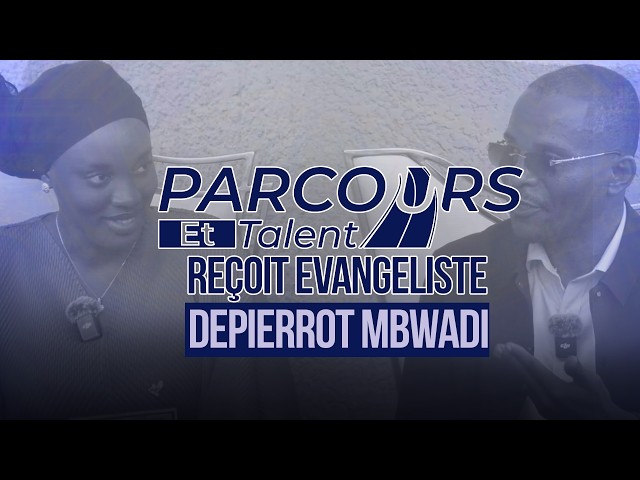 PARCOURS ET TALENT Reçoit Evangéliste Depierrot MBWADI