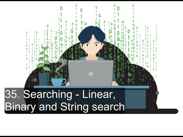 35. Searching - Linear, Binary and String search