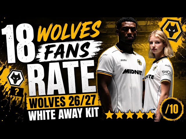 Wolves Fans RATE White Away Kit