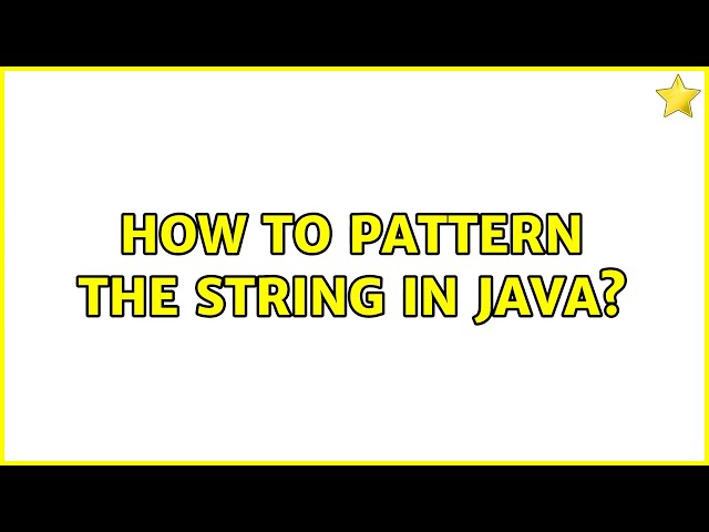 How to pattern the string in java? (3 Solutions!!)